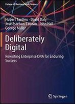 Deliberately Digital: Rewriting Enterprise Dna For Enduring Success