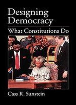 Designing Democracy: What Constitutions Do
