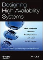 Designing High Availability Systems: Dfss And Classical Reliability Techniques With Practical Real Life Examples
