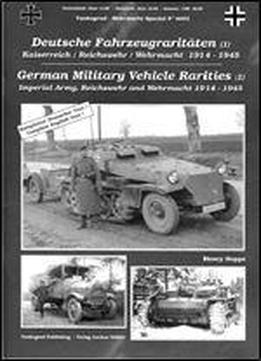 Deutsche Fahrzeugraritaten (1): Kaiserreich - Reichswehr - Wehrmacht 1914-1945 / German Military Vehicle Rarities (1): Imperial Army, Reichswehr And Wehrmacht 1914-1945 [german / English]