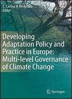 Developing Adaptation Policy And Practice In Europe: Multi-Level Governance Of Climate Change