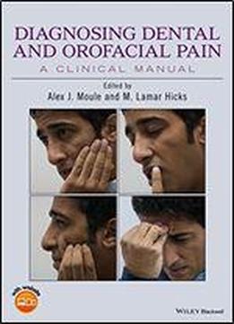 Diagnosing Dental And Orofacial Pain: A Clinical Manual