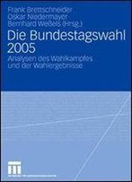 Die Bundestagswahl 2005: Analysen Des Wahlkampfes Und Der Wahlergebnisse