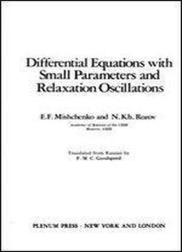 Differential Equations With Small Parameters And Relaxation Oscillations (mathematical Concepts And Methods In Science And Engineering)