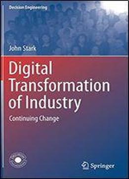 Digital Transformation Of Industry: Continuing Change (decision Engineering)