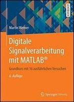 Digitale Signalverarbeitung Mit Matlab: Grundkurs Mit 16 Ausfuhrlichen Versuchen