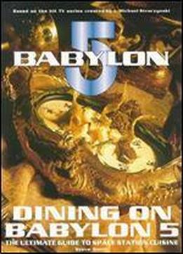Dining On Babylon 5: The Ultimate Collection Of Space Station Cuisine