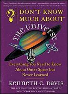 Don't Know Much About The Universe: Everything You Need To Know About Outer Space But Never Learned (don't Know Much About Series)