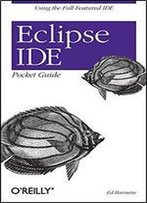 Eclipse Ide Pocket Guide: Using The Full-Featured Ide
