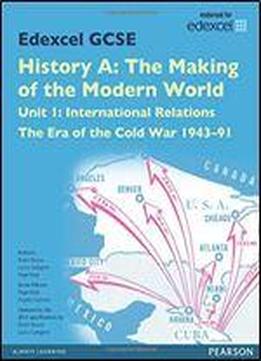 Edexcel Gcse History A The Making Of The Modern World: Unit 1 International Relations: The Era Of The Cold War 1943-91 Sb 2013 (edexcel Gcse Mw History 2013)