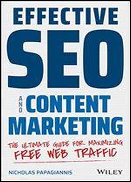 Effective Seo And Content Marketing: The Ultimate Guide For Maximizing Free Web Traffic