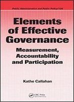 Elements Of Effective Governance: Measurement, Accountability And Participation (Public Administration And Public Policy Book 126)