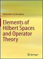 Elements Of Hilbert Spaces And Operator Theory