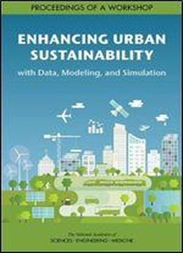 Enhancing Urban Sustainability With Data, Modeling, And Simulation: Proceedings Of A Workshop