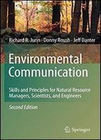 Environmental Communication. Second Edition: Skills And Principles For Natural Resource Managers, Scientists, And Engineers
