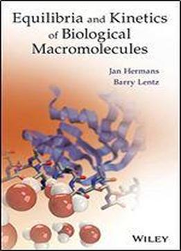 Equilibria And Kinetics Of Biological Macromolecules