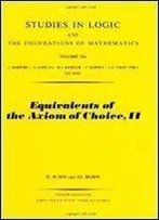 Equivalents Of The Axiom Of Choice Ii (Studies In Logic And The Foundations Of Mathematics, Vol. 116)