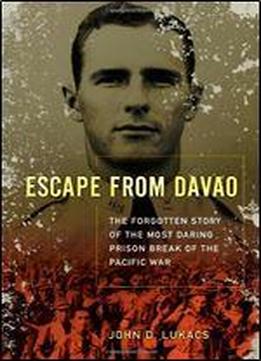 Escape From Davao: The Forgotten Story Of The Most Daring Prison Break Of The Pacific War