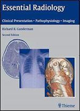 Essential Radiology: Clinical Presentation - Pathophysiology - Imaging