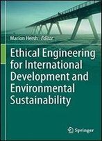 Ethical Engineering For International Development And Environmental Sustainability