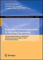 Evaluation Of Novel Approaches To Software Engineering: 14th International Conference, Enase 2019, Heraklion, Crete, Greece, May 45, 2019, Revised Selected Papers
