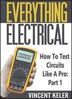 Everything Electrical How To Test Circuits Like A Pro