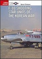 F-80 Shooting Star Units Of The Korean War (Combat Aircraft)