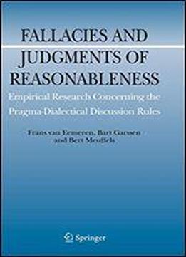Fallacies And Judgments Of Reasonableness: Empirical Research Concerning The Pragma-dialectical Discussion Rules