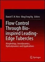 Flow Control Through Bio-Inspired Leading-Edge Tubercles: Morphology, Aerodynamics, Hydrodynamics And Applications