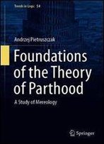 Foundations Of The Theory Of Parthood: A Study Of Mereology