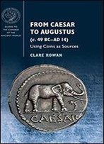 From Caesar To Augustus (C. 49 Bcad 14): Using Coins As Sources