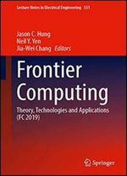 Frontier Computing: Theory, Technologies And Applications (fc 2019)