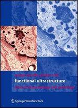 Functional Ultrastructure: An Atlas Of Tissue Biology And Pathology