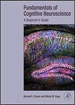 Fundamentals Of Cognitive Neuroscience: A Beginner's Guide