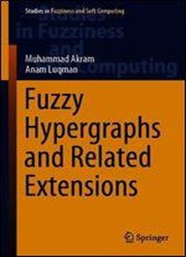 Fuzzy Hypergraphs And Related Extensions