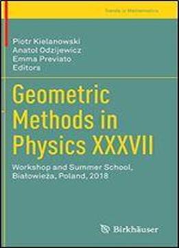 Geometric Methods In Physics Xxxvii: Workshop And Summer School, Biaowieza, Poland, 2018 (trends In Mathematics)