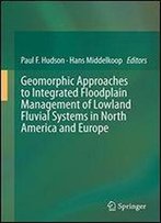 Geomorphic Approaches To Integrated Floodplain Management Of Lowland Fluvial Systems In North America And Europe