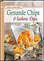 Gesunde Chips & Leckere Dips: Gutes Aus Meiner Kche