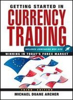 Getting Started In Currency Trading: Winning In Today's Forex Market