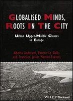 Globalised Minds, Roots In The City: Urban Upper-Middle Classes In Europe