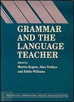 Grammar And The Language Teacher (Prentice Hall International English Language Teaching)