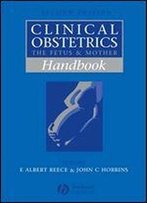 Handbook Of Clinical Obstetrics: The Fetus And Mother