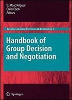 Handbook Of Group Decision And Negotiation (Advances In Group Decision And Negotiation)