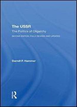 He Ussr: The Politics Of Oligarchy, Second Edition, Fully Revised And Updated