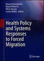 Health Policy And Systems Responses To Forced Migration