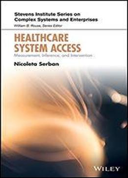 Healthcare System Access: Measurement, Inference, And Intervention