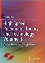 High Speed Pneumatic Theory And Technology Volume Ii: Control System And Energy System