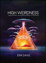 High Weirdness: Drugs, Esoterica, And Visionary Experiences In The Seventies