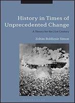 History In Times Of Unprecedented Change: A Theory For The 21st Century