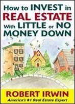 How To Invest In Real Estate With Little Or No Money Down